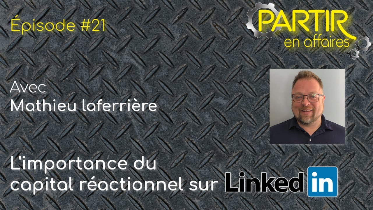 L'importance du capital réactionnel sur LinkedIn - Mathieu Laferrière